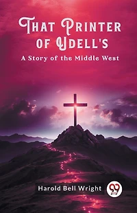 That Printer of Udell's: A Story the Middle West