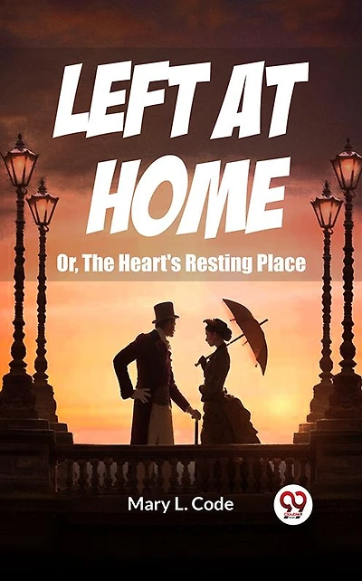 Left at Home Or, The Heart's Resting Place