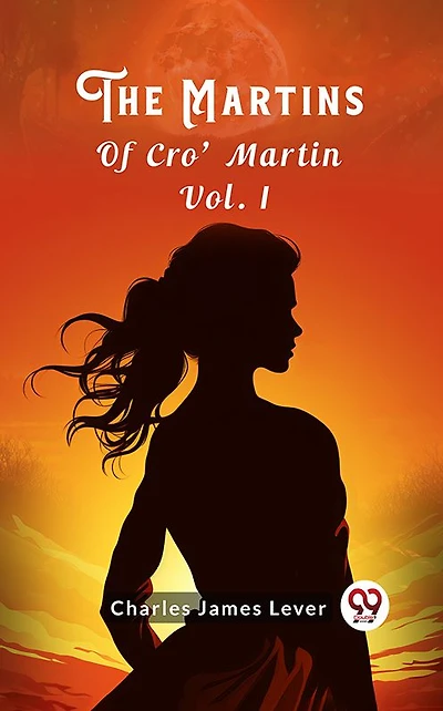 The Martins Of Cro' Martin, Vol. I (of II)