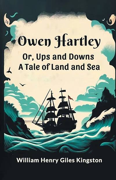 Owen Hartley; or, Ups and Downs: A Tale of Land and Sea