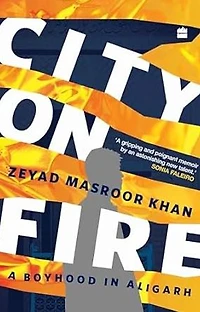 City on Fire: A Boyhood Aligarh