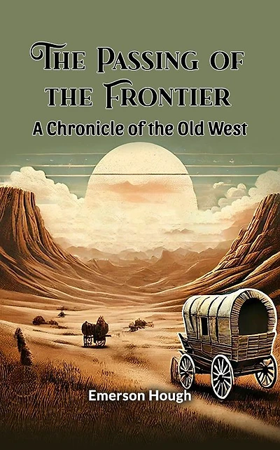 the passing of frontier, a chronicle old West