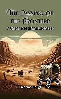 the passing of frontier, a chronicle old West