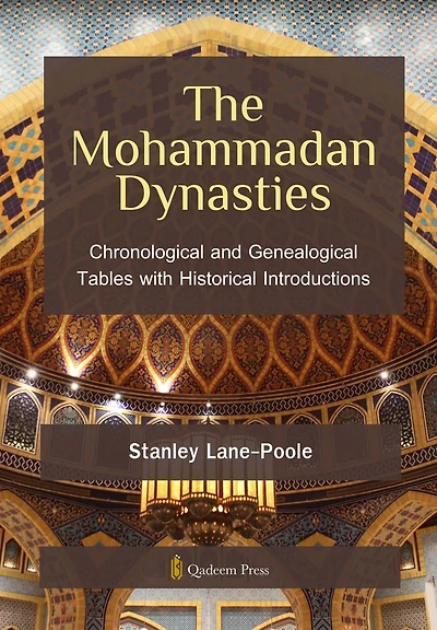 The Mohammadan Dynasties: Chronological and Genealogical Tables with Historical Introductions