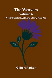 The Weavers: A Tale Of England And Egypt Of Fifty Years Ago - Volume 6