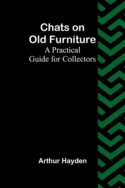 Chats on Old Furniture: A Practical Guide for Collectors