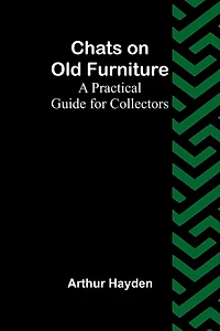 Chats on Old Furniture: A Practical Guide for Collectors
