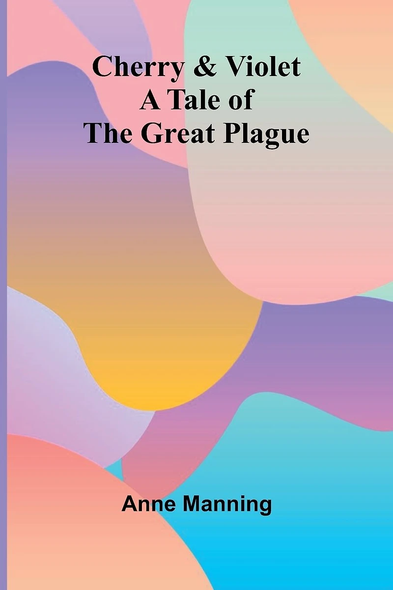 Cherry & Violet / A Tale of the Great Plague: (Illustrated Edition)
