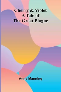 Cherry & Violet / A Tale of the Great Plague: (Illustrated Edition)