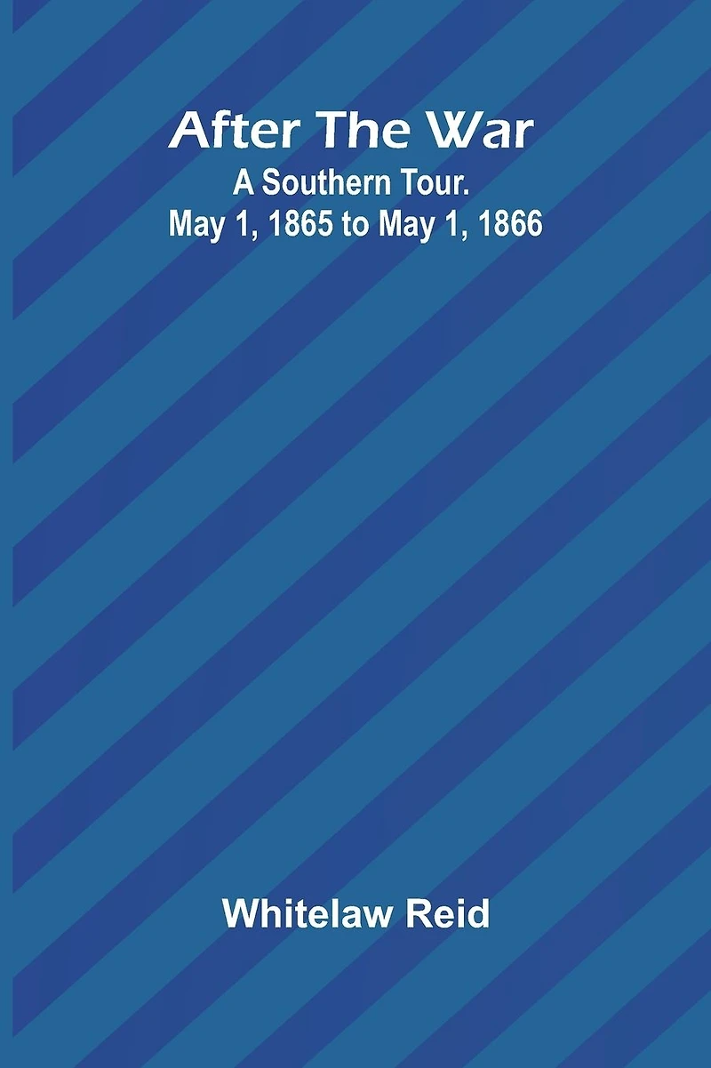After the War: A Southern Tour May 1, 1865 to 1866