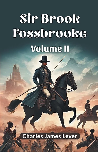 Sir Brook Fossbrooke, Volume II