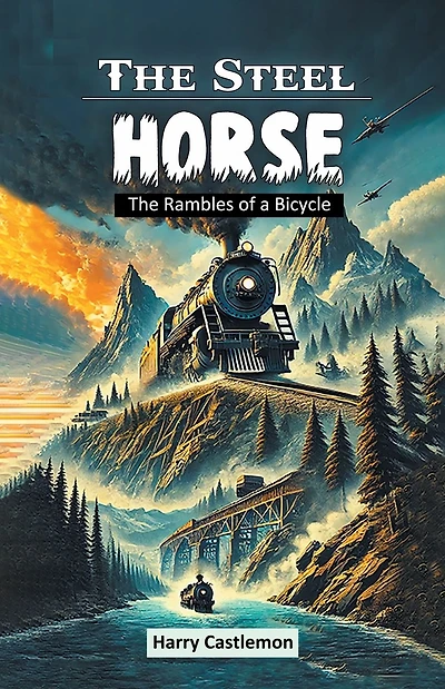 The Steel Horse: The Rambles of a Bicycle