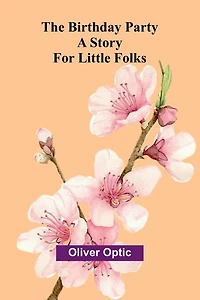 The Birthday Party: A Story for Little Folks