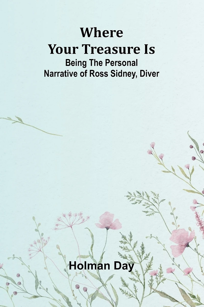 Where Your Treasure Is: Being the Personal Narrative of Ross Sidney, Diver
