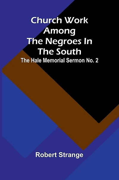 Church Work Among The Negroes In The South; The Hale Memorial Sermon No. 2