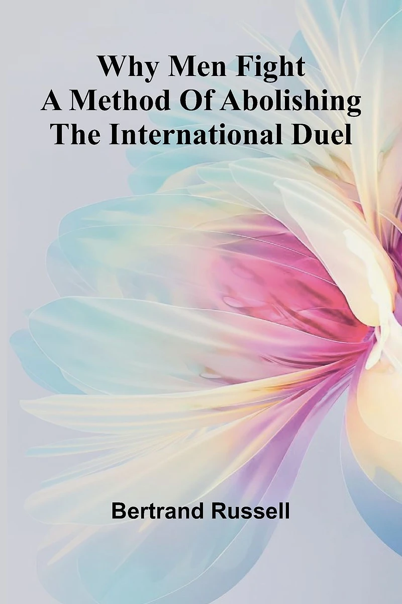 Why Men Fight: A Method of Abolishing the International Duel