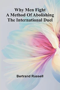 Why Men Fight: A Method of Abolishing the International Duel