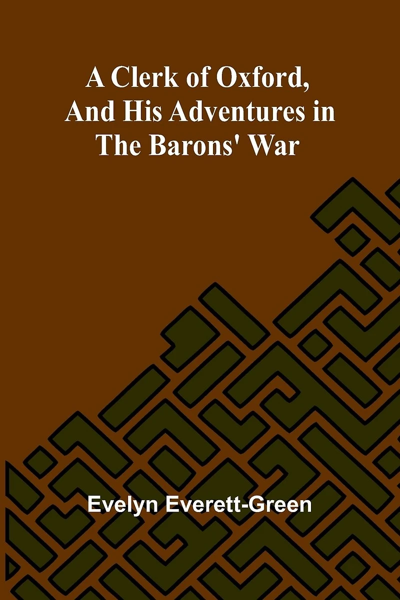 A Clerk Of Oxford, And His Adventures In The Barons' War