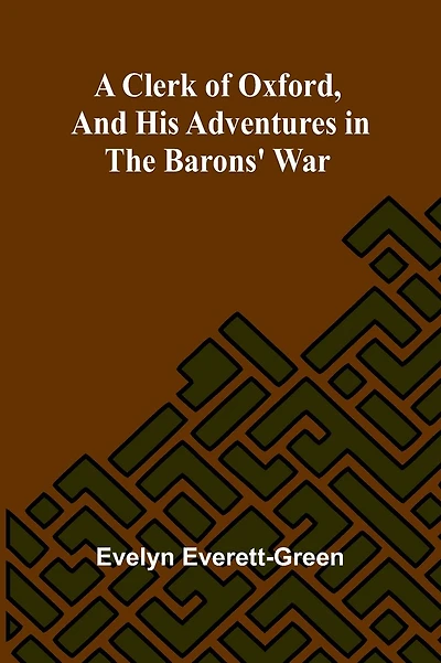 A Clerk Of Oxford, And His Adventures In The Barons' War