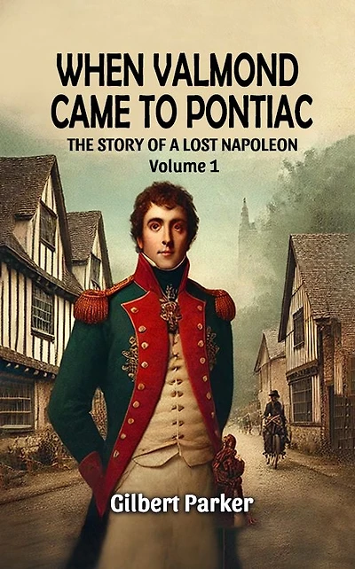 When Valmond Came to Pontiac The Story of a Lost Napoleon Volume 1