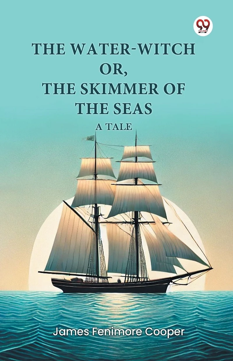 The Water-Witch or, The Skimmer of the Seas A Tale