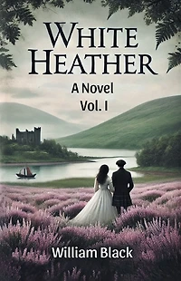 White Heather A Novel Vol. I