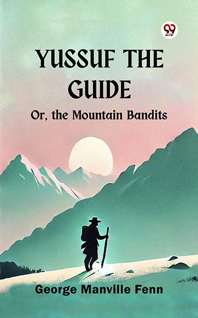 Yussuf the Guide; Or, Mountain Bandits