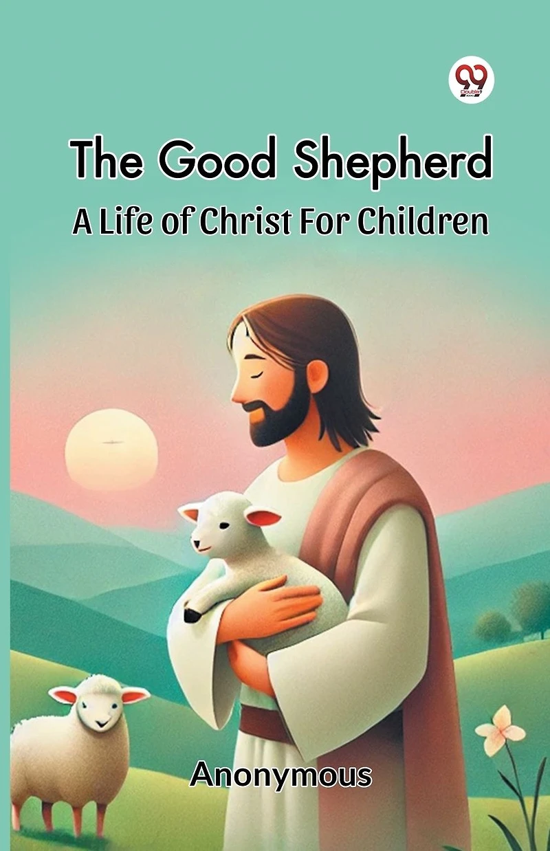 The Good Shepherd: A Life of Christ for Children