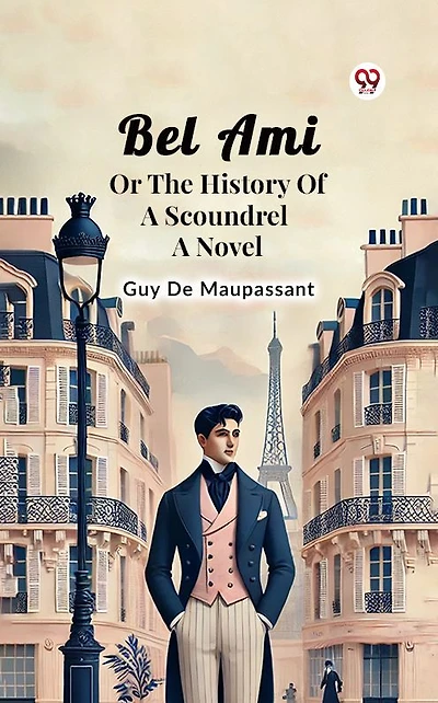 Bel Ami Or The History Of A Scoundrel Novel