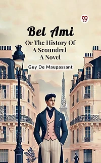 Bel Ami Or The History Of A Scoundrel Novel