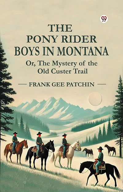the Pony Rider Boys Montana (Esprios Classics): or, Mystery of Old Custer Trail