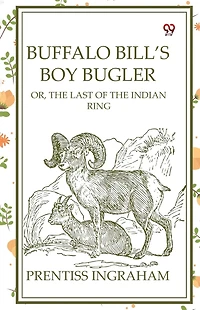 Buffalo Bill's Boy Bugler; Or, the Last of Indian Ring
