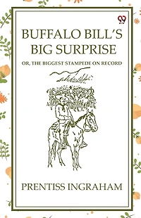 Buffalo Bill's Big Surprise; Or, The Biggest Stampede on Record