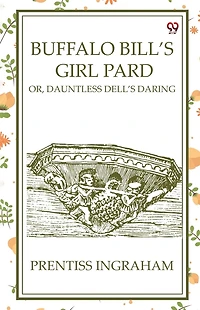 Buffalo Bill's Girl Pard; Or, Dauntless Dell's Daring