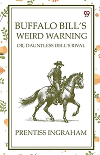 Buffalo Bill's Weird Warning; Or, Dauntless Dell's Rival
