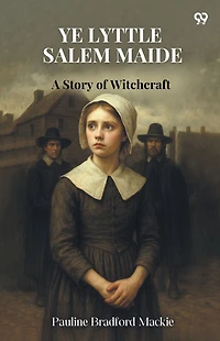 Ye Lyttle Salem Maide: A Story of Witchcraft (Cram Edition)