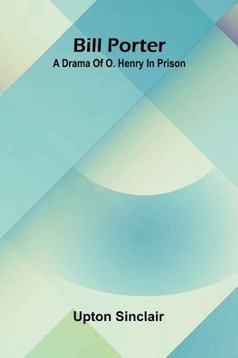 Bill Porter A Drama of O.Henry Prison