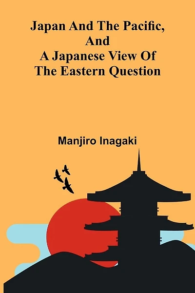 Japan And The Pacific, And A Japanese View Of The Eastern Question