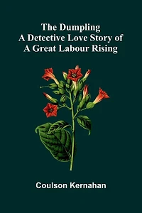 The Dumpling: A Detective Love Story Of A Great Labour Rising