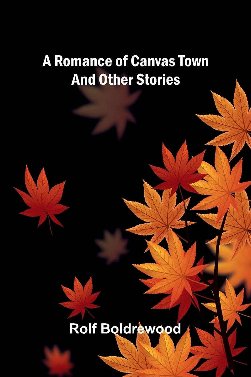 A Romance of Canvas Town And Other Stories