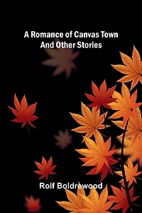 A Romance of Canvas Town And Other Stories