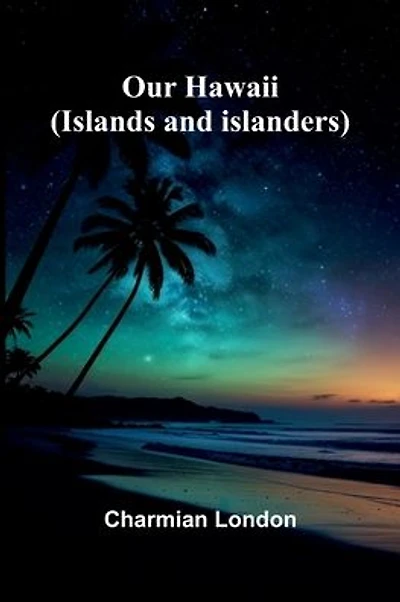 Our Hawaii: (Islands And Islanders)
