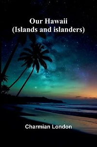Our Hawaii: (Islands And Islanders)