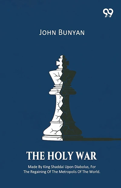 The Holy War Made By King Shaddai Upon Diabolus, For The Regaining Of The Metropolis Of The World