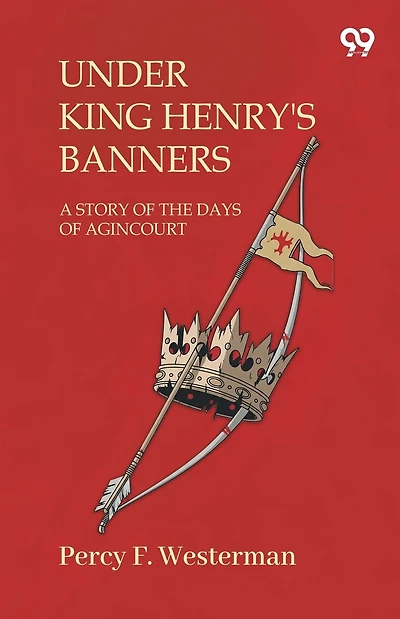 Under King Henry'S Banners A Story Of The Days Of Agincourt