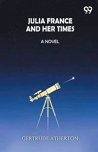 Julia France And Her Times A Novel