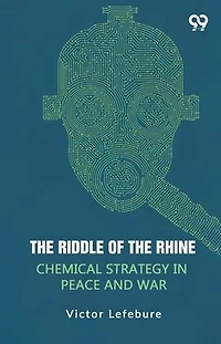 the Riddle of Rhine: Chemical Strategy Peace and War