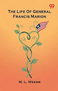 The Life of General Francis Marion