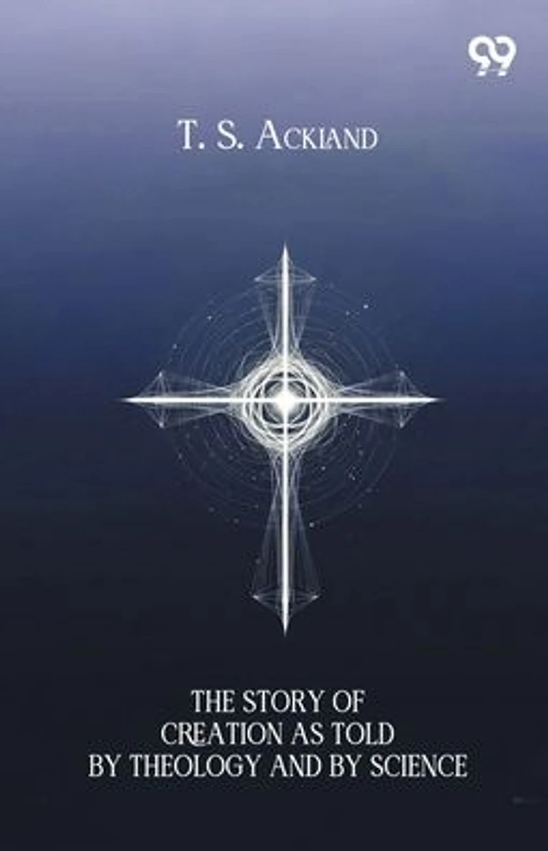 The Story Of Creation As Told By Theology And Science