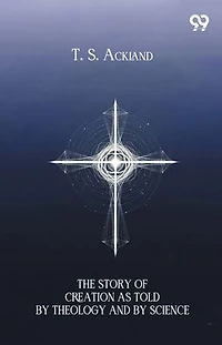The Story Of Creation As Told By Theology And Science
